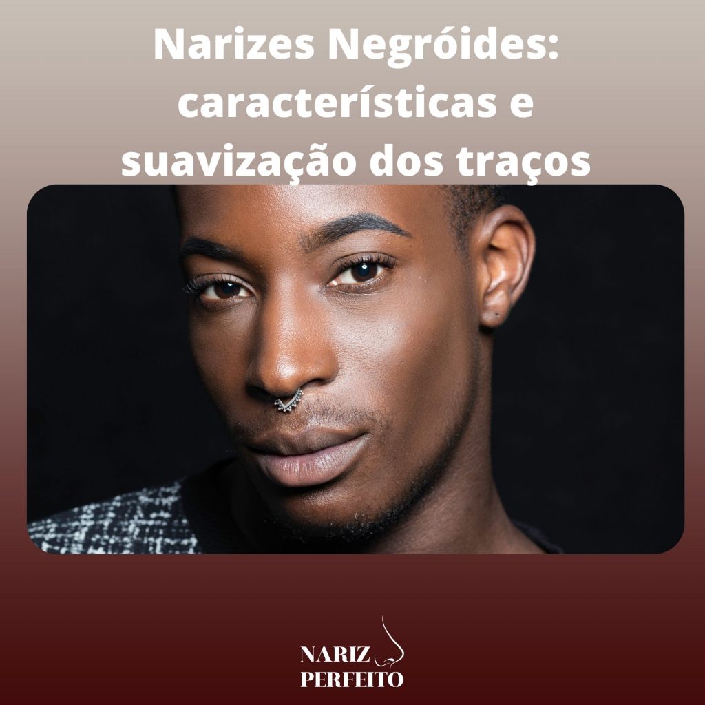 Narizes Negróides: características e suavização dos traços