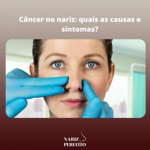 Câncer no nariz quais as causas e sintomas