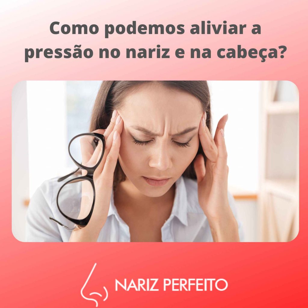 Como podemos aliviar a pressão no nariz e na cabeça?