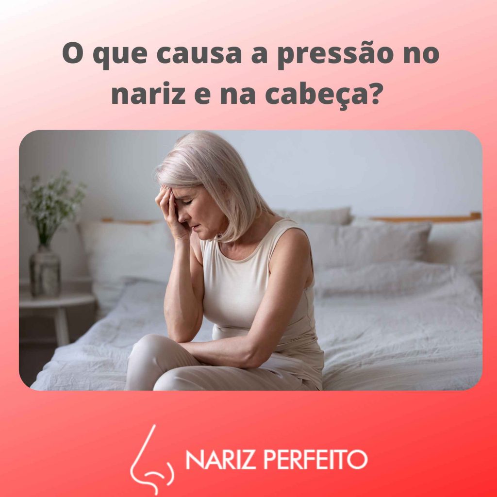 O que causa a pressão no nariz e na cabeça?