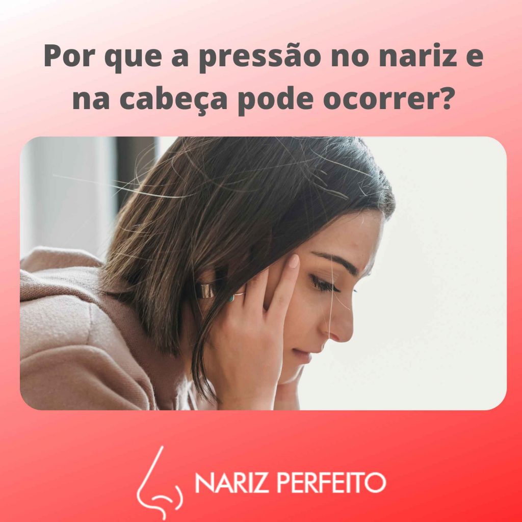 Por que a pressão no nariz e na cabeça pode ocorrer?