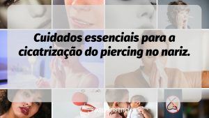 Cuidados essenciais para a cicatrização do piercing no nariz.
