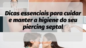 Dicas essenciais para cuidar e manter a higiene do seu piercing septal