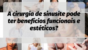A cirurgia de sinusite pode ter benefícios funcionais e estéticos?