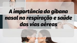 A importância da gibana nasal na respiração e saúde das vias aéreas