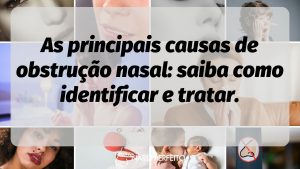 As principais causas de obstrução nasal: saiba como identificar e tratar.