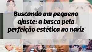 Buscando um pequeno ajuste: a busca pela perfeição estética no nariz