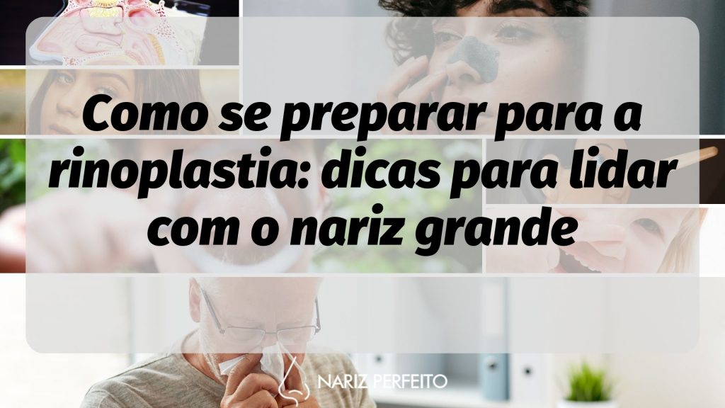 Como se preparar para a rinoplastia: dicas para lidar com o nariz grande