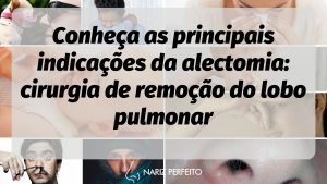 Conheça as principais indicações da alectomia: cirurgia de remoção do lobo pulmonar