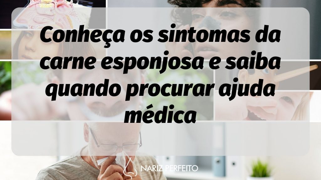 Conheça os sintomas da carne esponjosa e saiba quando procurar ajuda médica