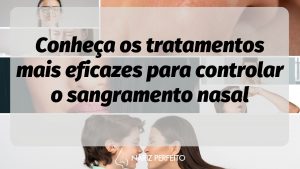 Conheça os tratamentos mais eficazes para controlar o sangramento nasal