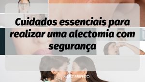 Cuidados essenciais para realizar uma alectomia com segurança