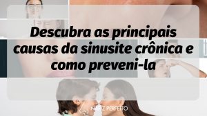 Descubra as principais causas da sinusite crônica e como preveni-la