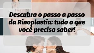 Descubra o passo a passo da Rinoplastia: tudo o que você precisa saber!