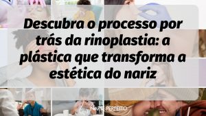 Descubra o processo por trás da rinoplastia: a plástica que transforma a estética do nariz