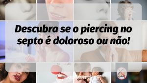 Descubra se o piercing no septo é doloroso ou não!