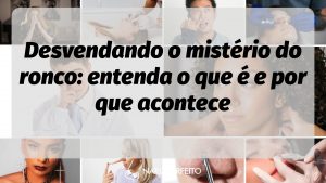 Desvendando o mistério do ronco: entenda o que é e por que acontece