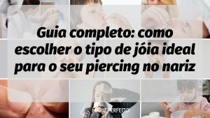 Guia completo: como escolher o tipo de jóia ideal para o seu piercing no nariz