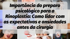 Importância do preparo psicológico para a Rinoplastia: Como lidar com as expectativas e ansiedades antes da cirurgia
