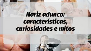 Nariz adunco: características, curiosidades e mitos
