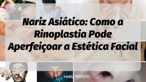 Nariz Asiático: Como a Rinoplastia Pode Aperfeiçoar a Estética Facial