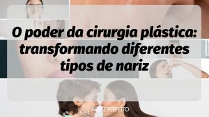 O poder da cirurgia plástica: transformando diferentes tipos de nariz