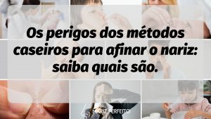 Os perigos dos métodos caseiros para afinar o nariz: saiba quais são.