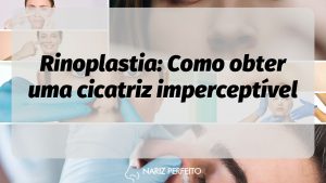 Rinoplastia: Como obter uma cicatriz imperceptível