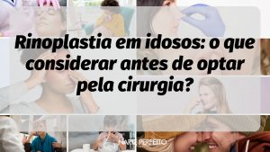 Rinoplastia em idosos: o que considerar antes de optar pela cirurgia?