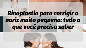Rinoplastia para corrigir o nariz muito pequeno: tudo o que você precisa saber