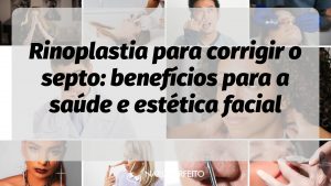 Rinoplastia para corrigir o septo: benefícios para a saúde e estética facial