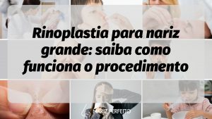 Rinoplastia para nariz grande: saiba como funciona o procedimento