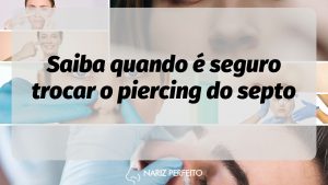 Saiba quando é seguro trocar o piercing do septo