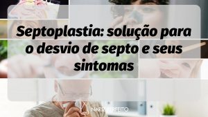 Septoplastia: solução para o desvio de septo e seus sintomas