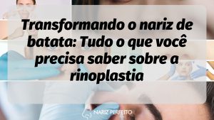 Transformando o nariz de batata: Tudo o que você precisa saber sobre a rinoplastia