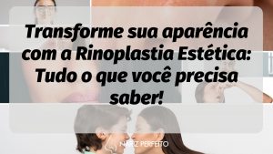 Transforme sua aparência com a Rinoplastia Estética: Tudo o que você precisa saber!