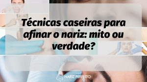 Técnicas caseiras para afinar o nariz: mito ou verdade?